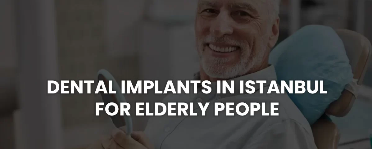 dental implants in istanbul for elderly people