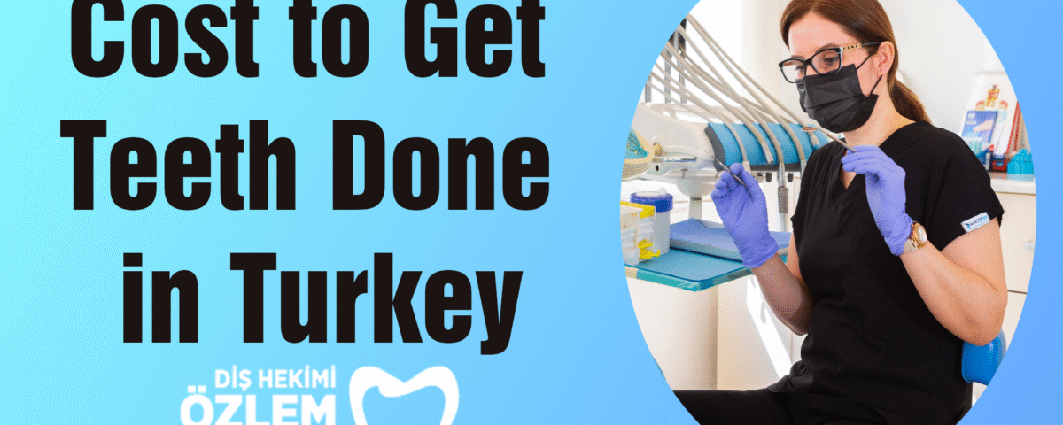 Cost to Get Teeth Done in Turkey