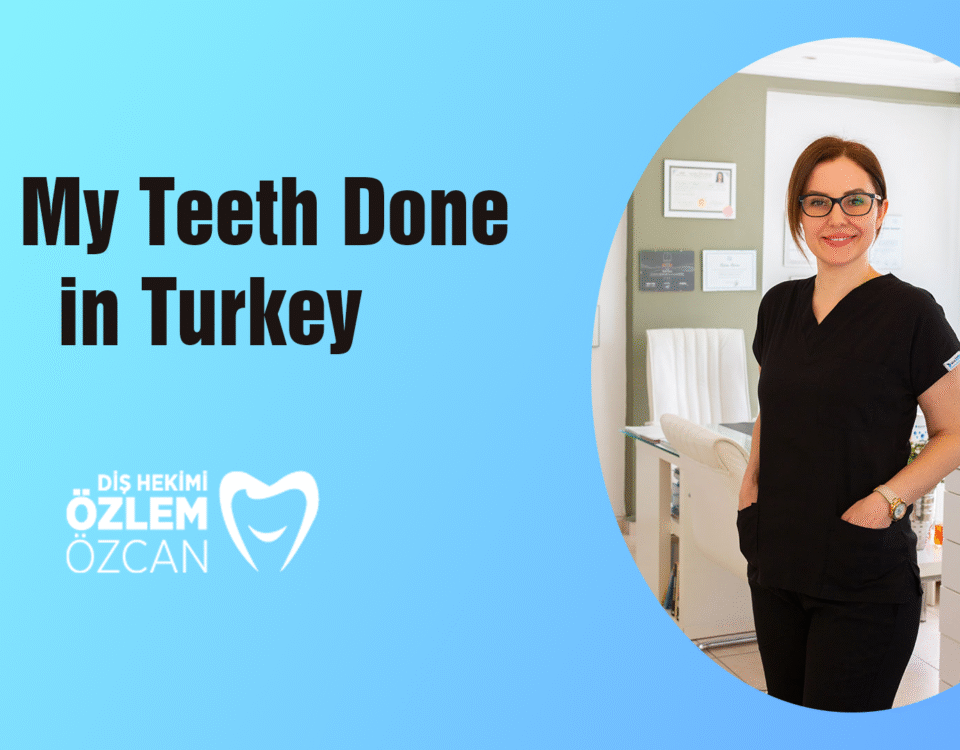 Get My Teeth Done in Turkey 5 Get My Teeth Done in Turkey